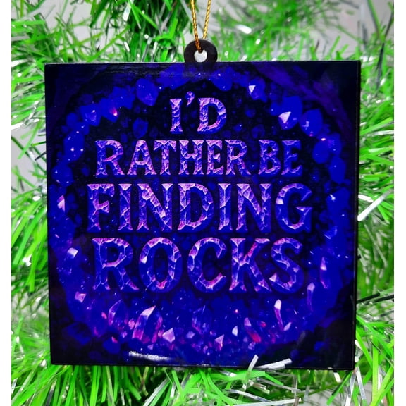Rock Lover Christmas Ornament I'd Rather Be Finding Rocks