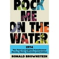 thumbnail image 1 of Rock Me on the Water: 1974-The Year Los Angeles Transformed Movies, Music, Television, and Politics, (Hardcover), 1 of 1