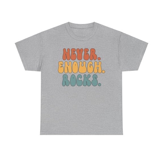 Rock Never Enough Geologist Geology Shirt Gifts Tshirt Crew Neck Short
