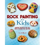 Rock Painting for Kids : Painting Projects for Rocks of Any Kind You Can Find (Paperback)
