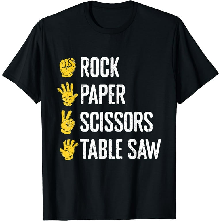 Carpenter Gifts Rock Paper Scissors Table Saw T-Shirt Funny Carpenter Gifts Rock Paper Scissors Table Saw T-Shirt Funny