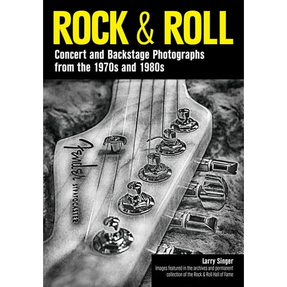 Rock & Roll: Concert and Backstage Photographs from the 1970s and 1980s, (Paperback)