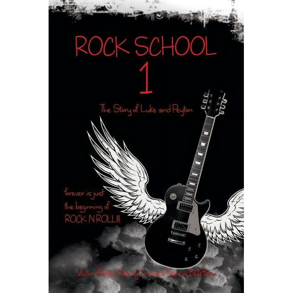 Rock School 1 : The Story of Luke and Peyton Forever Is Just the Beginning of Rock N Roll