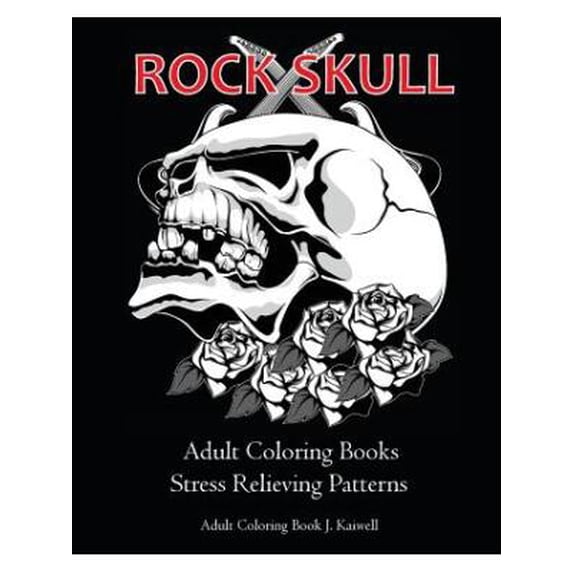 Rock Skull Adult Coloring Books: Stress Relieving Patterns: Day of the Dead, Dia de Los Muertos Coloring Pages, Sugar Skull Art Coloring Books, Colori