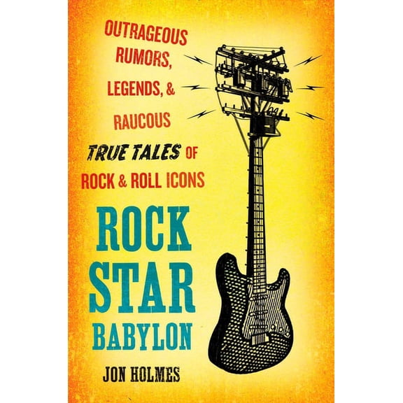 Rock Star Babylon: Outrageous Rumors, Legends, & Raucous True Tales of Rock & Roll Icons, (Paperback)