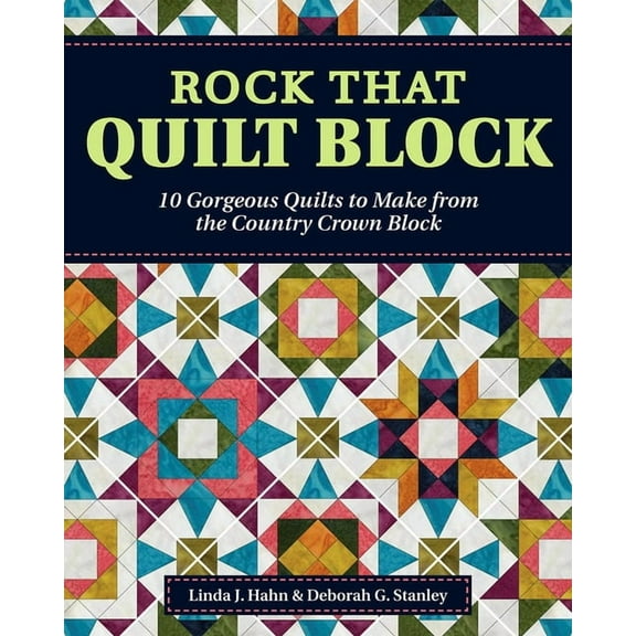 Rock That Quilt Block: 10 Gorgeous Quilts to Make from the Country Crown Block (Paperback) by Linda J Hahn, Deborah G Stanley