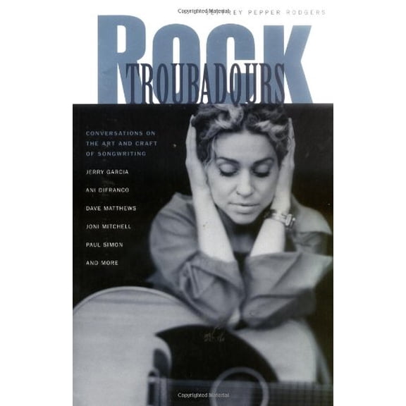 Pre-Owned Rock Troubadours: Conversations on the Art and Craft of Songwriting with Jerry Garcia, Ani DiFranco, Dave Matthews, Joni Mitchell, Paul Simon, and More (Paperback) 1890490377 9781890490379