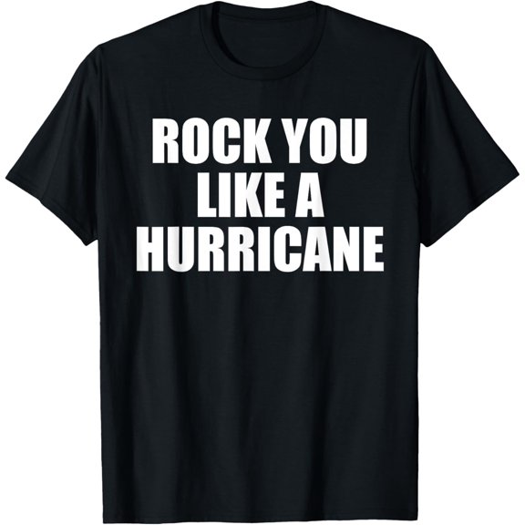 Rock You Like A Hurricane Funny Saying Sarcastic T-Shirt