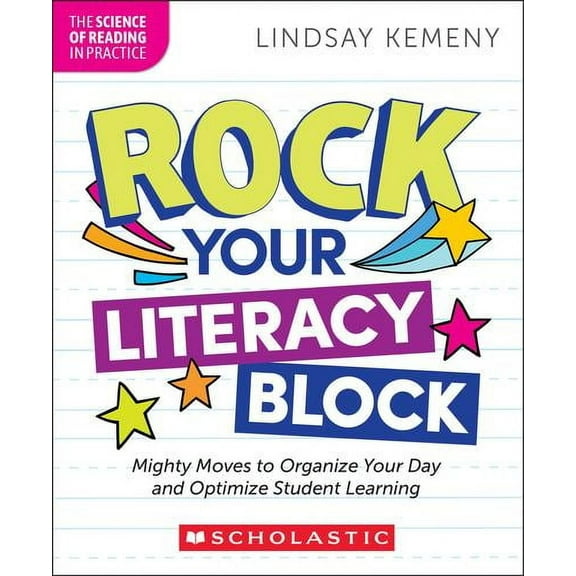 Rock Your Literacy Block: Mighty Moves to Organize Your Day and Optimize Student Learning