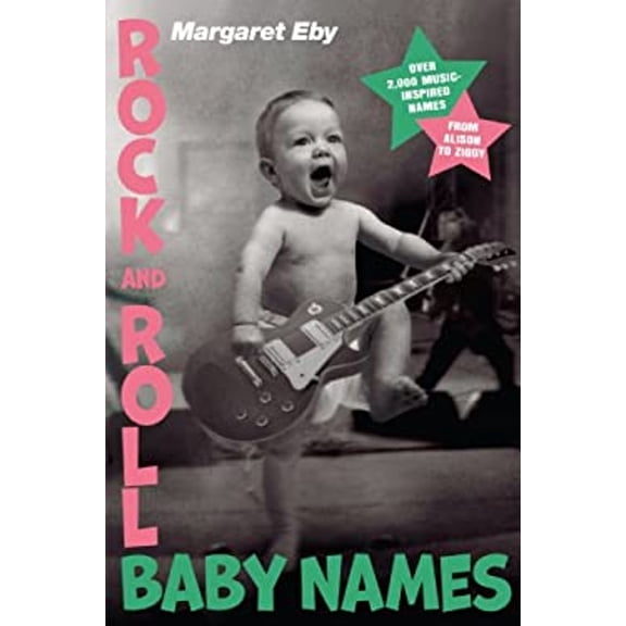 Pre-Owned Rock and Roll Baby Names: Over 2,000 Music-Inspired Names, from Alison to Ziggy (Paperback) 1592406955 9781592406951