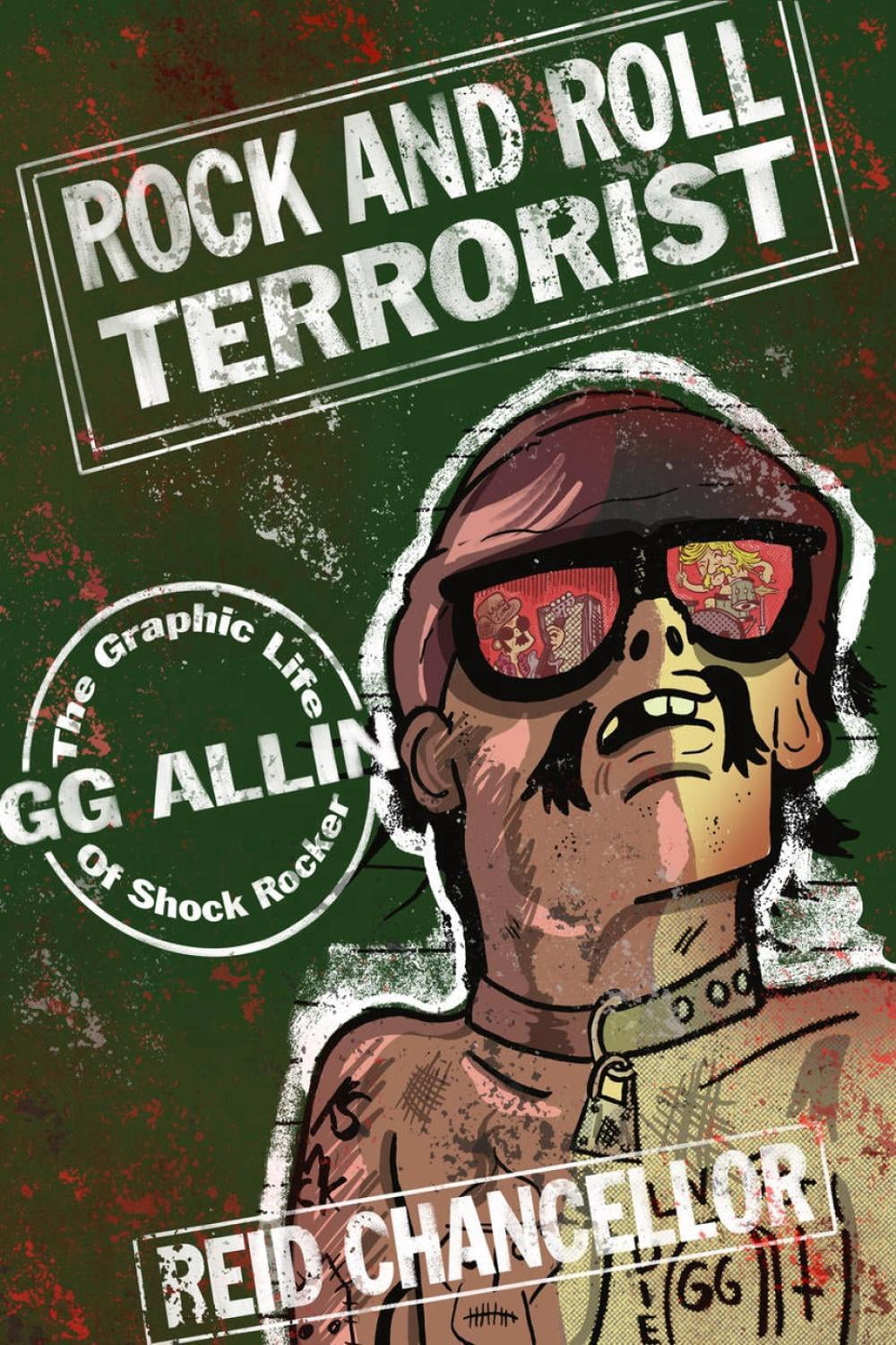 Comix Journalism: Rock and Roll Terrorist: The Graphic Life of Shock Rocker Gg Allin (Paperback)