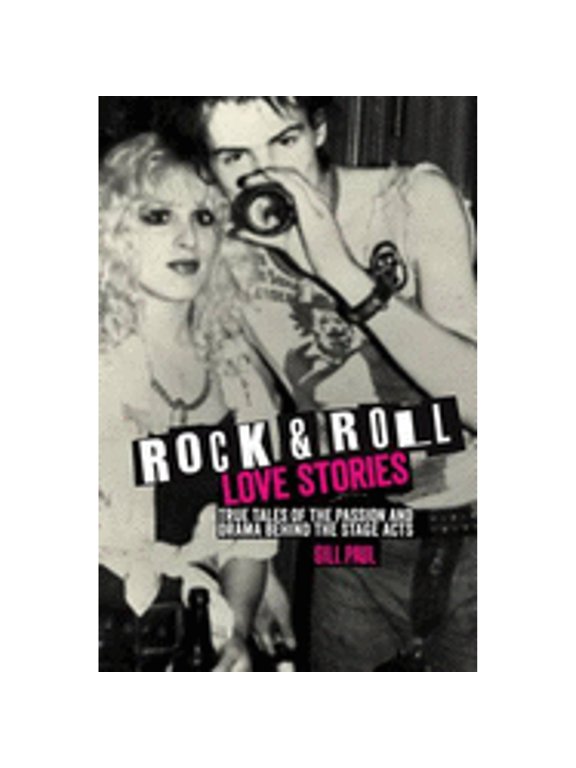 Rock 'n' Roll Love Stories: True tales of the passion and drama behind the stage acts (Hardcover) by Gill Paul