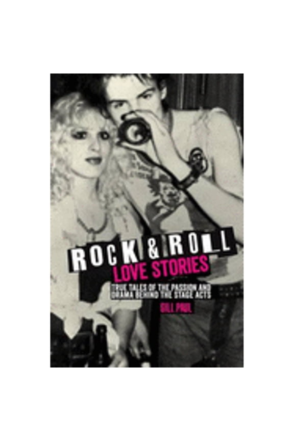 Rock 'n' Roll Love Stories: True tales of the passion and drama behind the stage acts (Hardcover) by Gill Paul