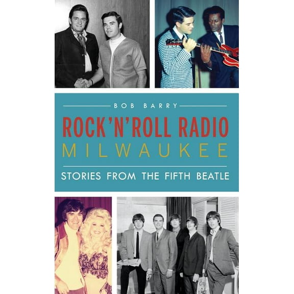 Rock 'n' Roll Radio Milwaukee: Stories from the Fifth Beatle (Hardcover)