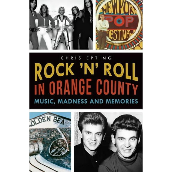 Rock 'n' Roll in Orange County:: Music, Madness and Memories (Paperback)