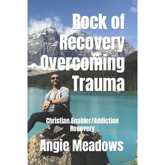 Rock of Recovery Rock of Recovery Overcoming Trauma: Christian Enabler/Addiction Recovery, (Paperback)