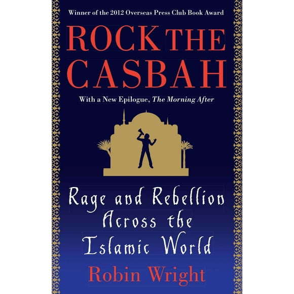 Rock the Casbah : Rage and Rebellion Across the Islamic World with a new concluding chapter by the author (Paperback)