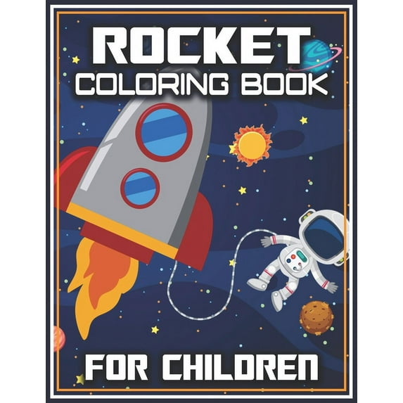 Rocket Coloring Book for Children : Rocket & space coloring book great coloring pages for kids ages 2-8, 4-8 (Paperback)