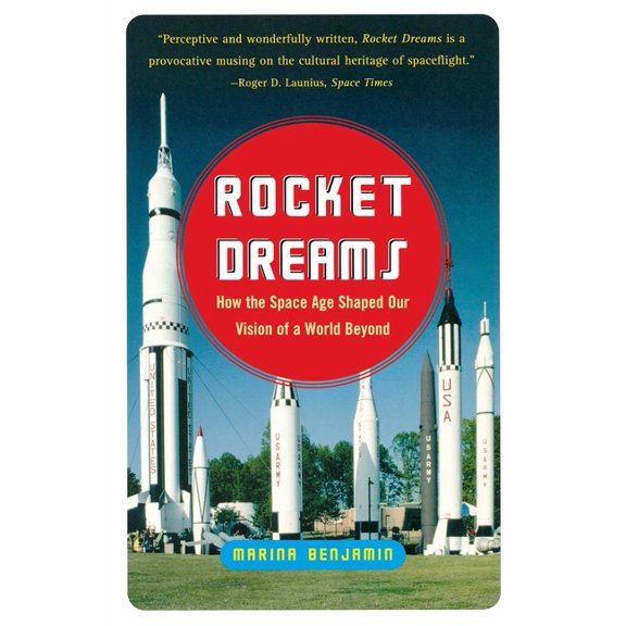 Rocket Dreams: How the Space Age Shaped Our Vision of a World Beyond, (Paperback)