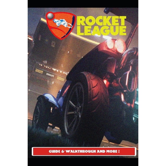 Rocket League Guide & Walkthrough and MORE ! (Paperback)