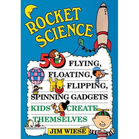 Pre-Owned Rocket Science: 50 Flying, Floating, Flipping, Spinning Gadgets Kids Create Themselves (Paperback) 0471113573 9780439234924