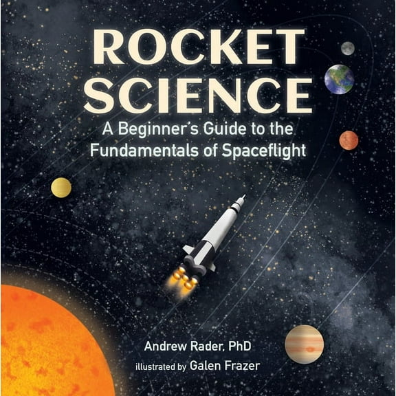 Rocket Science: A Beginner's Guide to the Fundamentals of Spaceflight, (Hardcover)