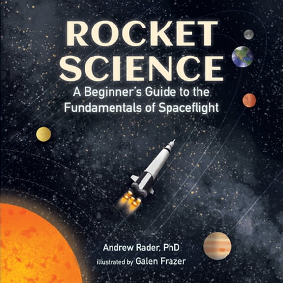 Pre-Owned Rocket Science: A Beginner's Guide to the Fundamentals of Spaceflight (Hardcover) 153620742X 9781536207422
