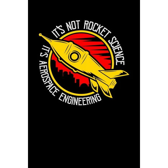 It's Not Rocket Science It's Aerospace Engineering : 120 Pages I 6x9 I Graph Paper 4x4 I Funny Science, Space & Galaxy Gift I Moon & Planet (Paperback)