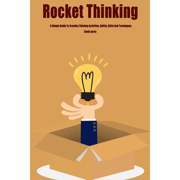 Rocket Thinking: A Simple Guide To Creative Thinking Activities, Ability, Skills And Techniques. (Paperback)