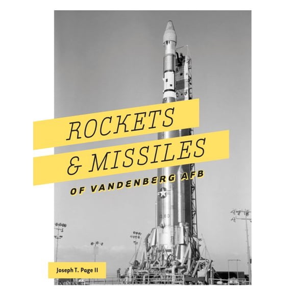 Rockets and Missiles of Vandenberg AFB: 1957-2017 (Hardcover)