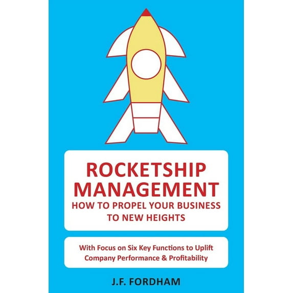 Rocketship Management: How to propel your business to new heights, (Paperback)