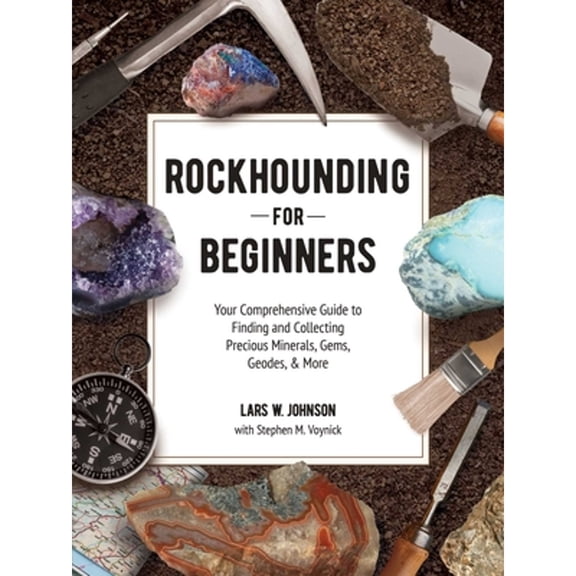 Pre-Owned Rockhounding for Beginners: Your Comprehensive Guide to Finding and Collecting Precious Minerals, Gems, Geodes, & More (Paperback) 1507215274 9781507215272