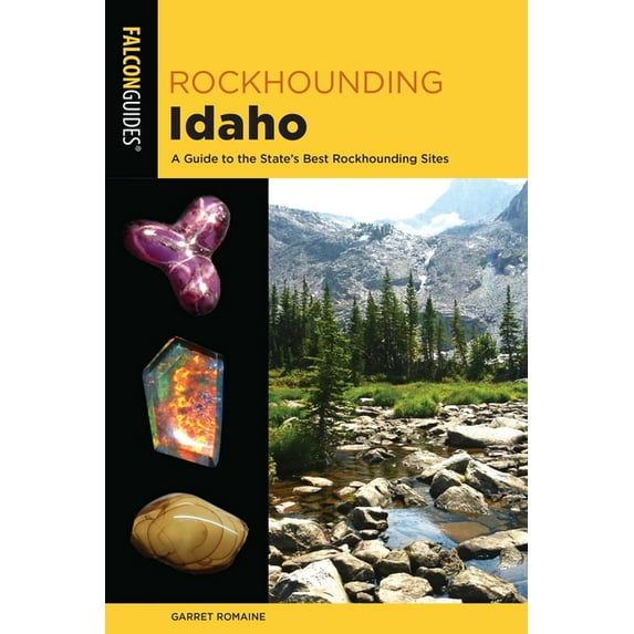 Rockhounding Rockhounding Idaho: A Guide to the State's Best Rockhounding Sites, (Paperback)