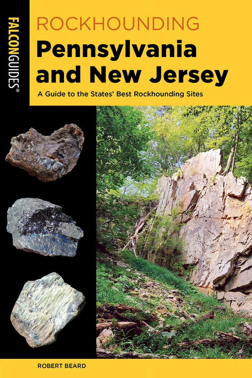 Rockhounding Rockhounding Pennsylvania and New Jersey A Guide to the