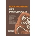 thumbnail image 1 of Rockhounding per Principianti: La tua Guida Passo Passo da Principiante a Esperto di Rocce con. Scopri, Identifica e luc, (Paperback), 1 of 1