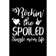 Rockin' The Spoiled Single Mom Life Write Down Everything You Need When Your Son Are A Single Mom And Do A Job. Remember Everything You Need To Do. Paperback