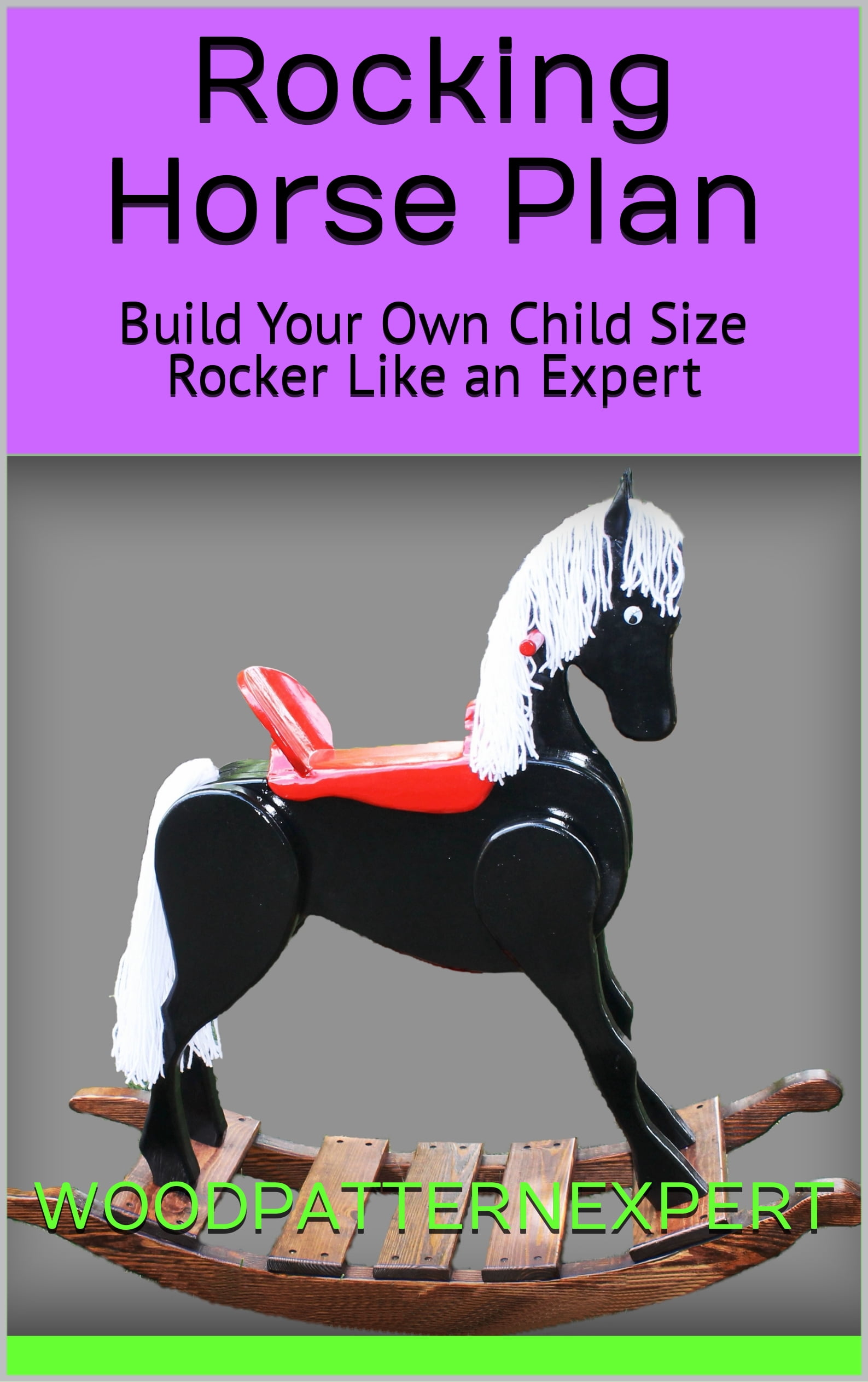 WOODPATTERNEXPERT Rocking Horse How-to Book; Paper Pattern Plan to DIY and Easily Build Child Size Rocker Play Toy