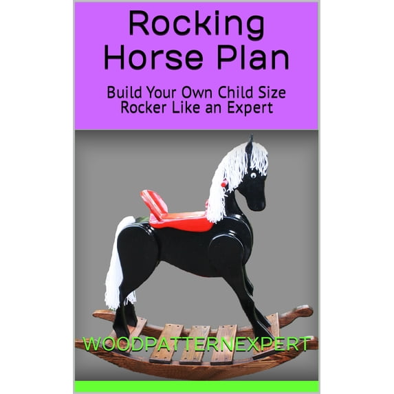 Rocking Horse How-to Book; Paper Pattern Plan to DIY and Easily Build ...