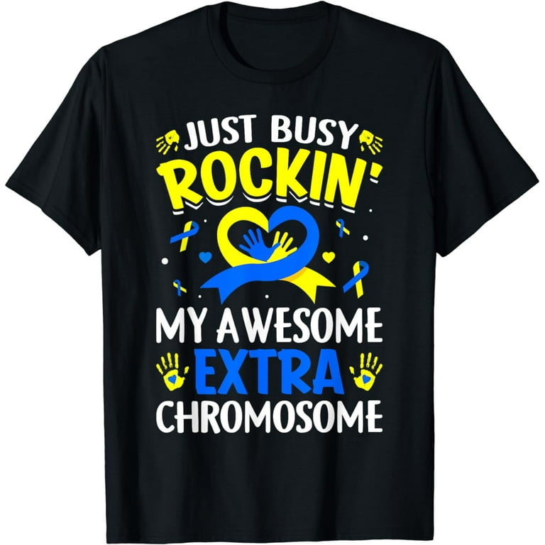 Just Busy Rockin' My Awesome Extra Chromosome Down Syndrome T-Shirt Just Busy Rockin' My Awesome Extra Chromosome Down Syndrome T-Shirt