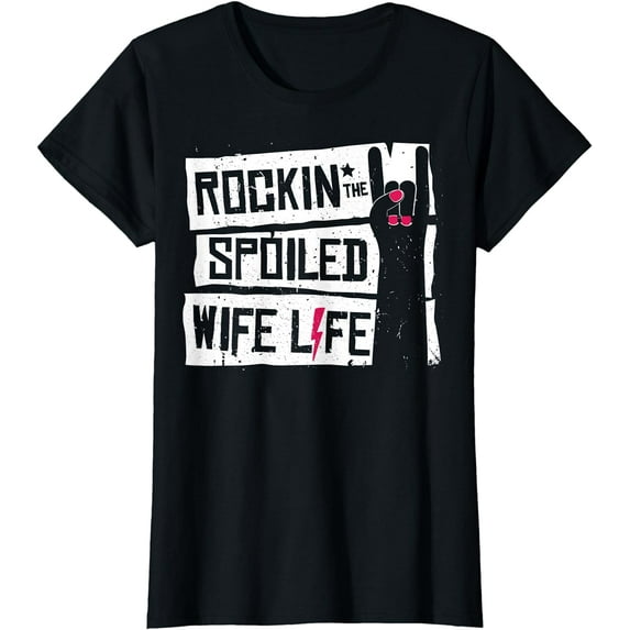 Rocking The Spoiled Wife Life TShirt Funny Tee Gift T-Shirt