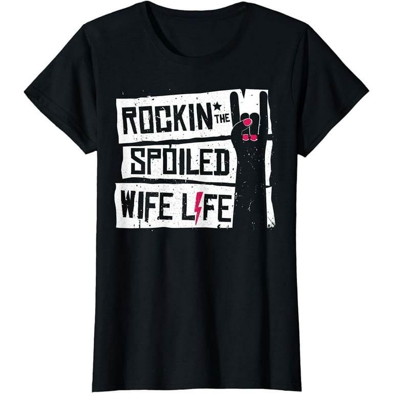 Rockin The Spoiled Wife Life T Shirt Tshirt Tee Shirt Gift Rockin The Spoiled Wife Life T Shirt Tshirt Tee Shirt Gift
