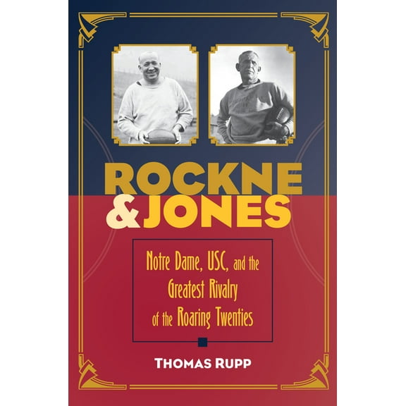 Rockne and Jones: Notre Dame, Usc, and the Greatest Rivalry of the Roaring Twenties, (Paperback)
