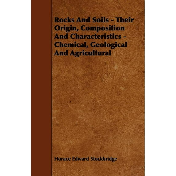 Rocks And Soils - Their Origin, Composition And Characteristics - Chemical, Geological And Agricultural (Paperback)