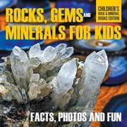 Rocks, Gems and Minerals for Kids Facts, Photos and Fun Childrens Rock & Mineral Books Edition, Paperback