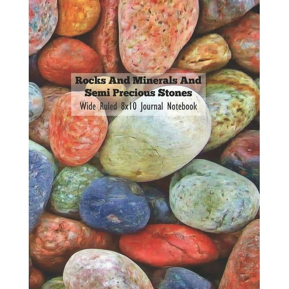Rocks and Minerals and Semi Precious Stones Wide Ruled 8x10 Journal Notebook