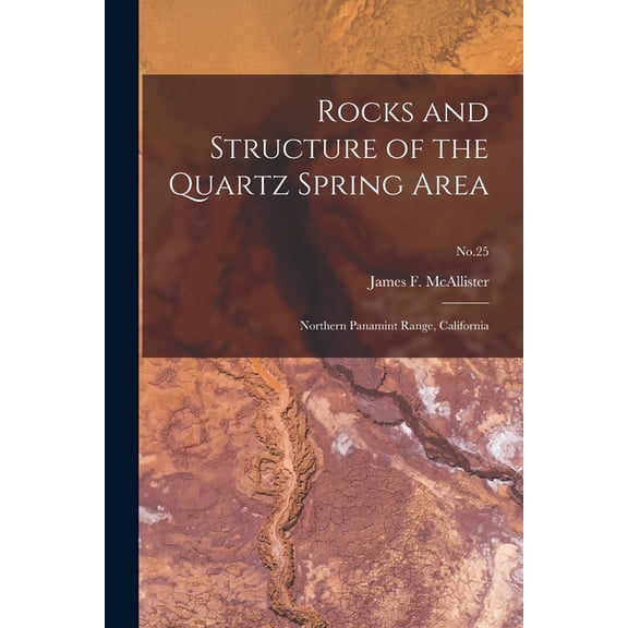 Rocks and Structure of the Quartz Spring Area: Northern Panamint Range, California; No.25, (Paperback)