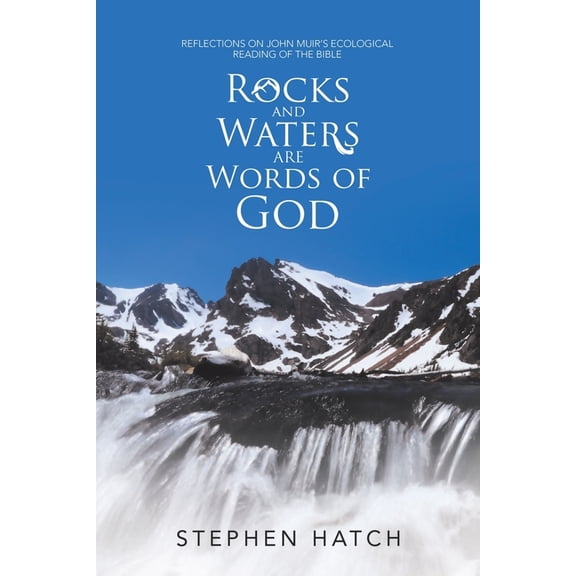 Rocks and Waters Are Words of God: Reflections on John Muir's Ecological Reading of the Bible, (Paperback)