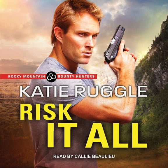 Rocky Mountain Bounty Hunters: Risk It All (Audiobook)