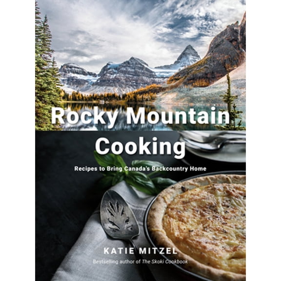 Pre-Owned Rocky Mountain Cooking: Recipes to Bring Canada's Backcountry Home: A Cookbook (Hardcover) 0147530989 9780147530981