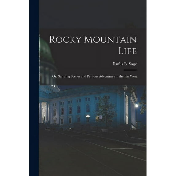 Rocky Mountain Life; or, Startling Scenes and Perilous Adventures in the far West (Paperback)